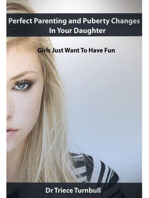 cover image of Perfect Parenting and Puberty Changes In Your Daughter--Girls Just Want to Have Fun